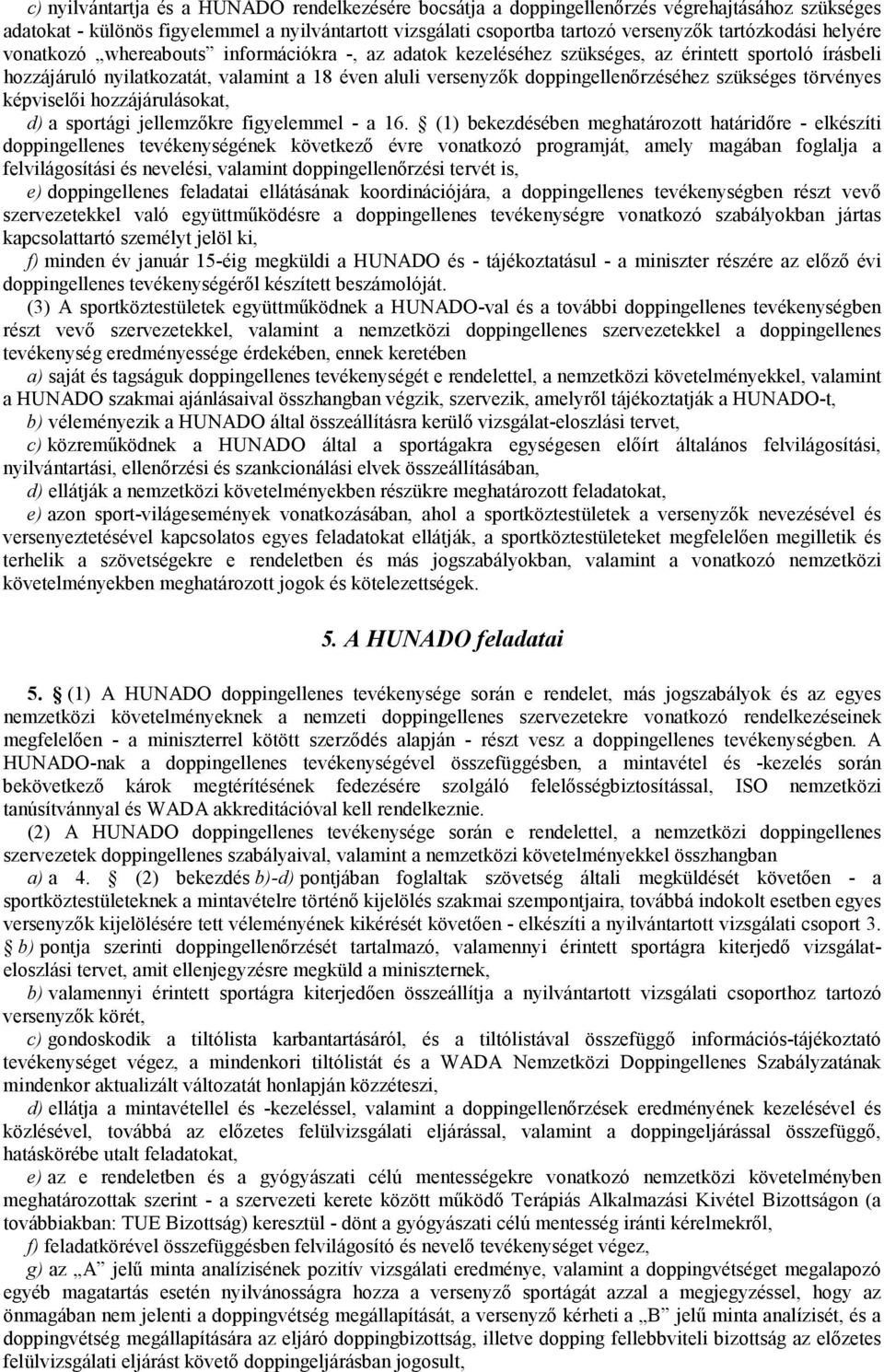 szükséges törvényes képviselői hozzájárulásokat, d) a sportági jellemzőkre figyelemmel - a 16.