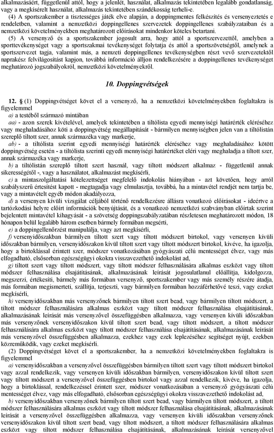 a nemzetközi követelményekben meghatározott előírásokat mindenkor köteles betartani.