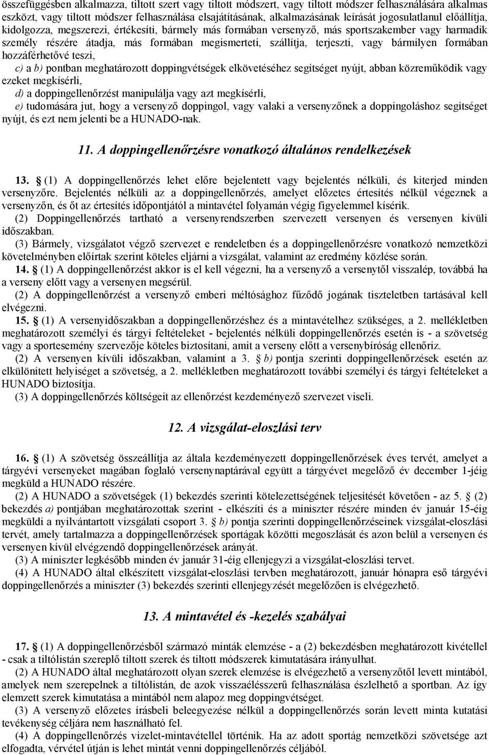 terjeszti, vagy bármilyen formában hozzáférhetővé teszi, c) a b) pontban meghatározott doppingvétségek elkövetéséhez segítséget nyújt, abban közreműködik vagy ezeket megkísérli, d) a