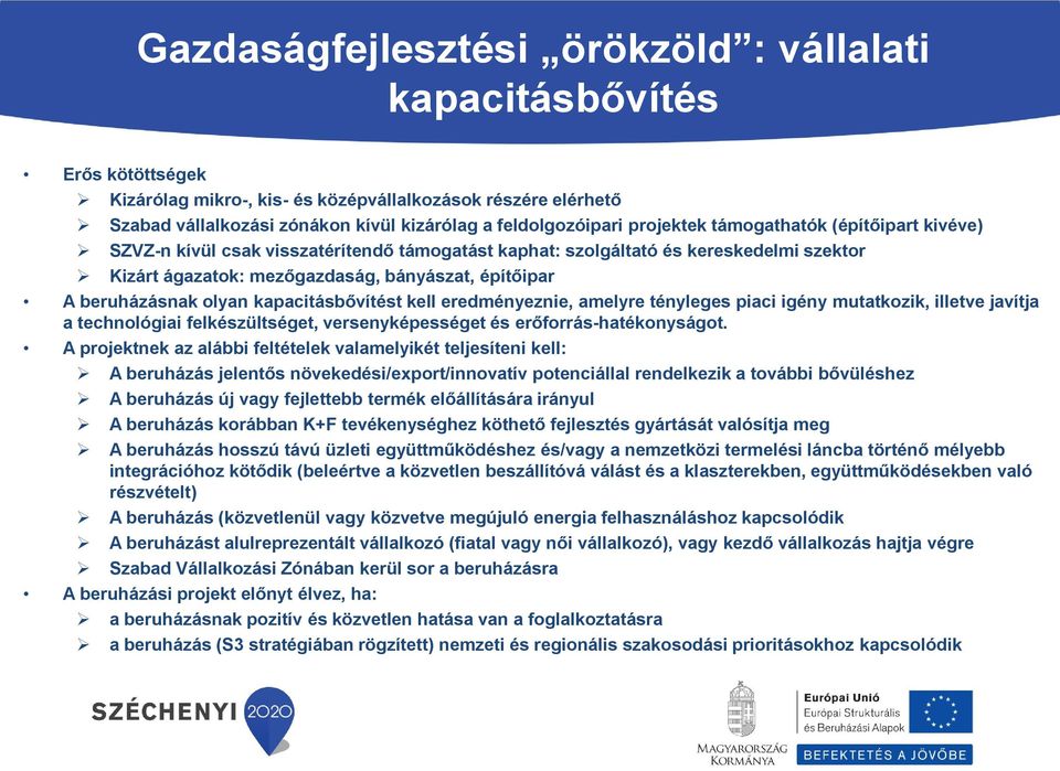 olyan kapacitásbővítést kell eredményeznie, amelyre tényleges piaci igény mutatkozik, illetve javítja a technológiai felkészültséget, versenyképességet és erőforrás-hatékonyságot.