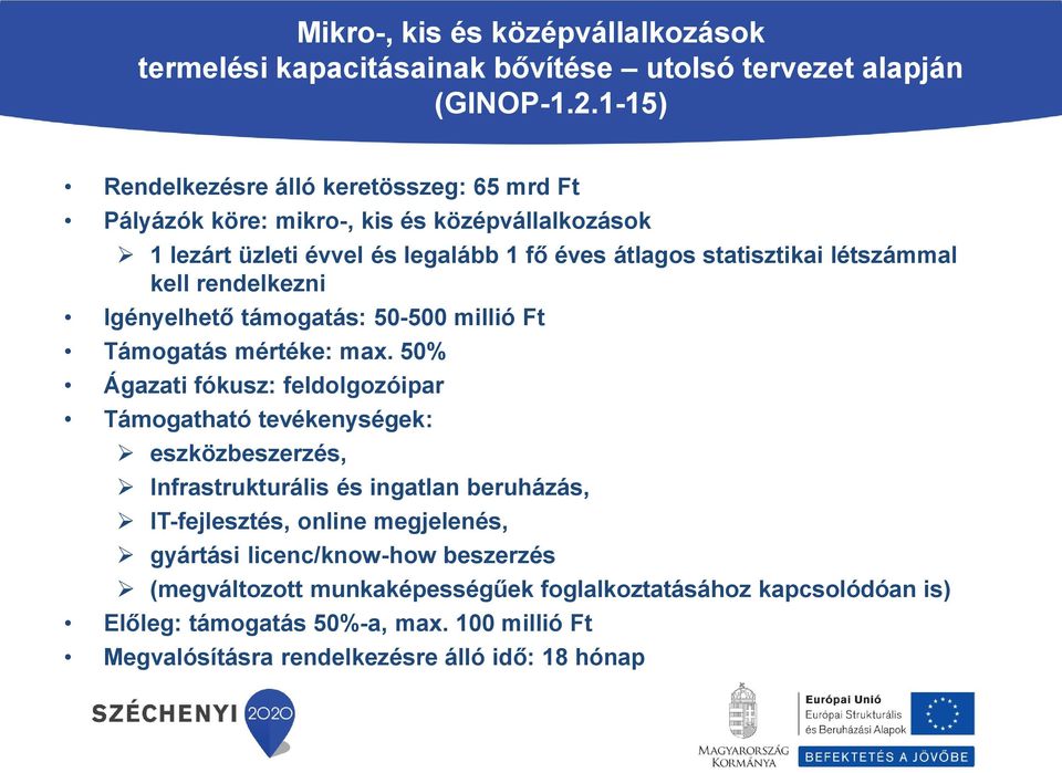 kell rendelkezni Igényelhető támogatás: 50-500 millió Ft Támogatás mértéke: max.