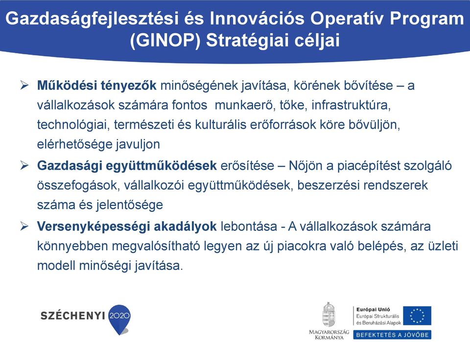 Gazdasági együttműködések erősítése Nőjön a piacépítést szolgáló összefogások, vállalkozói együttműködések, beszerzési rendszerek száma és