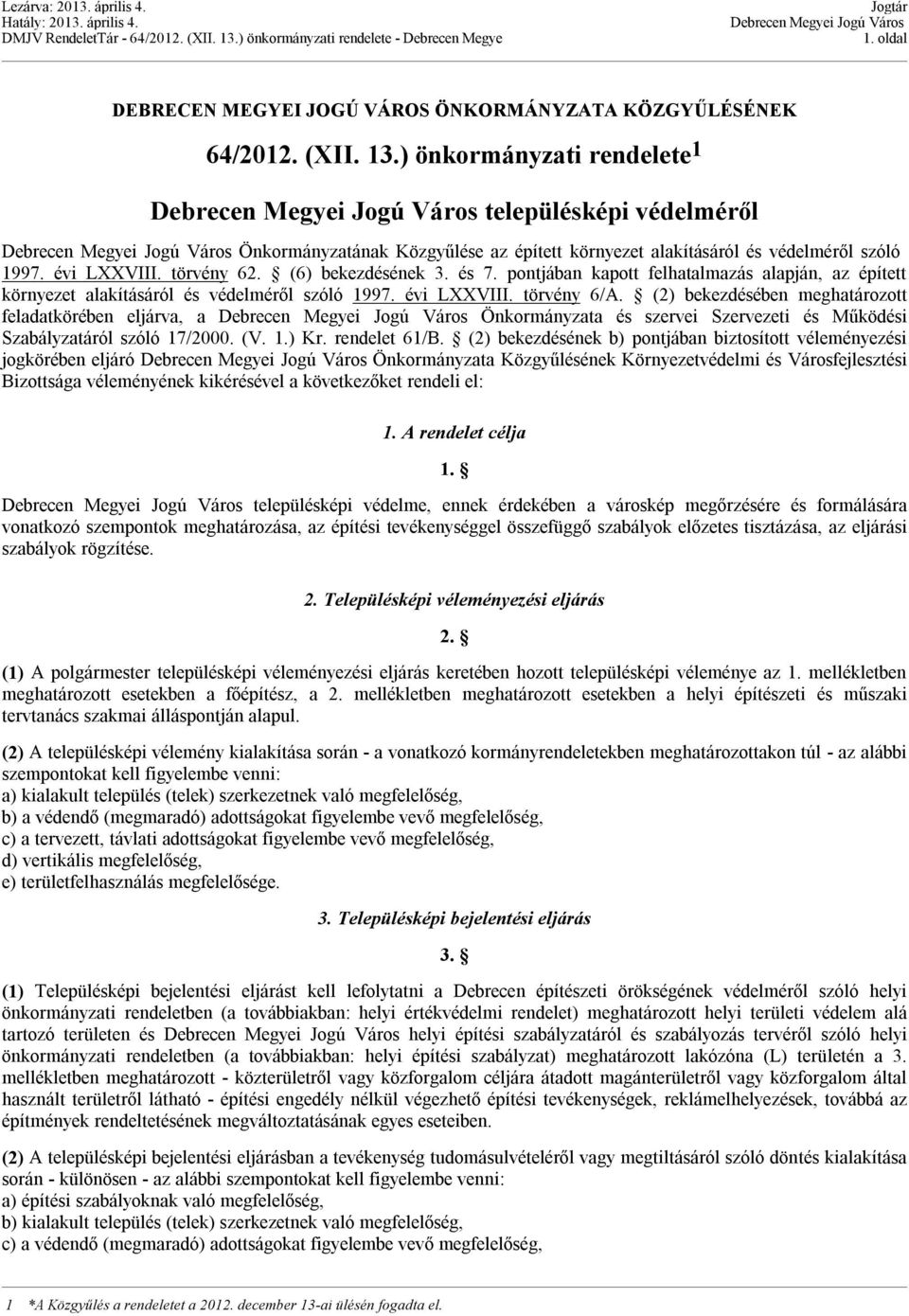 pontjában kapott felhatalmazás alapján, az épített környezet alakításáról és védelméről szóló 1997. évi LXXVIII. törvény 6/A.