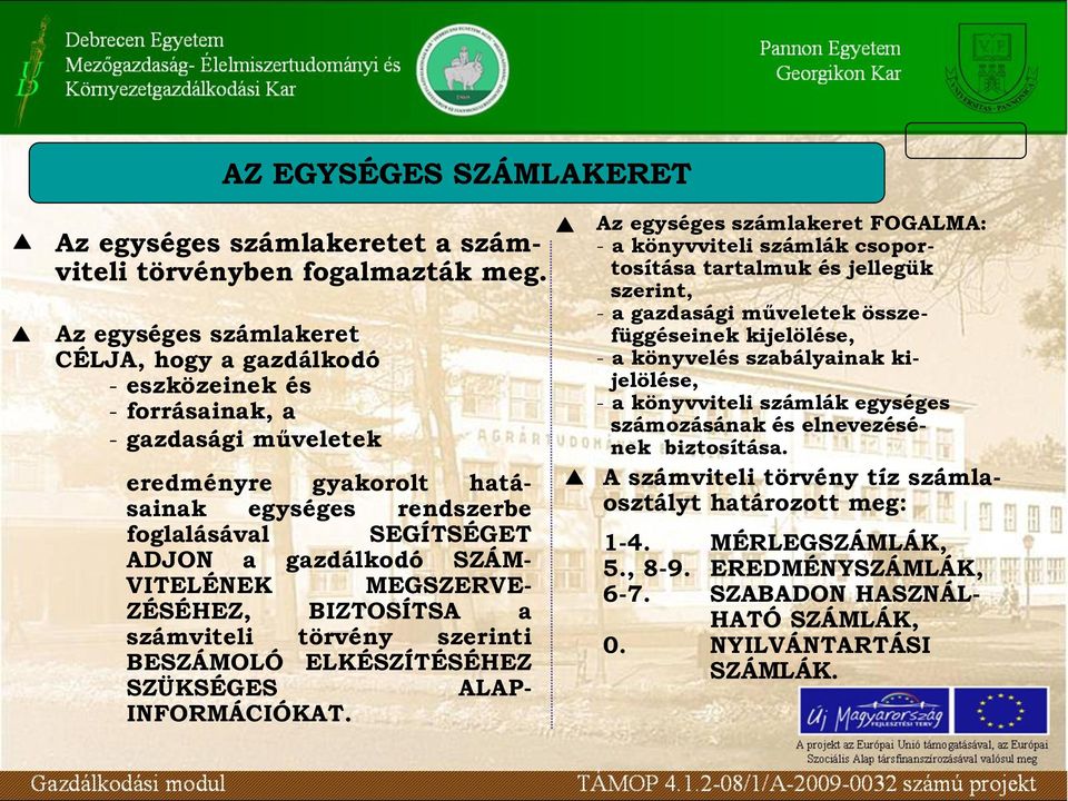 SZÁM- VITELÉNEK MEGSZERVE- ZÉSÉHEZ, BIZTOSÍTSA a számviteli törvény szerinti BESZÁMOLÓ ELKÉSZÍTÉSÉHEZ SZÜKSÉGES ALAP- INFORMÁCIÓKAT.