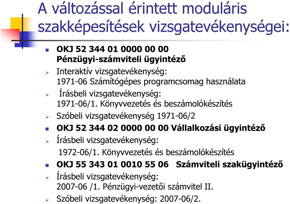 Könyvvezetés és beszámolókészítés Szóbeli vizsgatevékenység 1971-06/2 OKJ 52 344 02 0000 00 00Vállalkozási ügyintéző Írásbeli vizsgatevékenység: