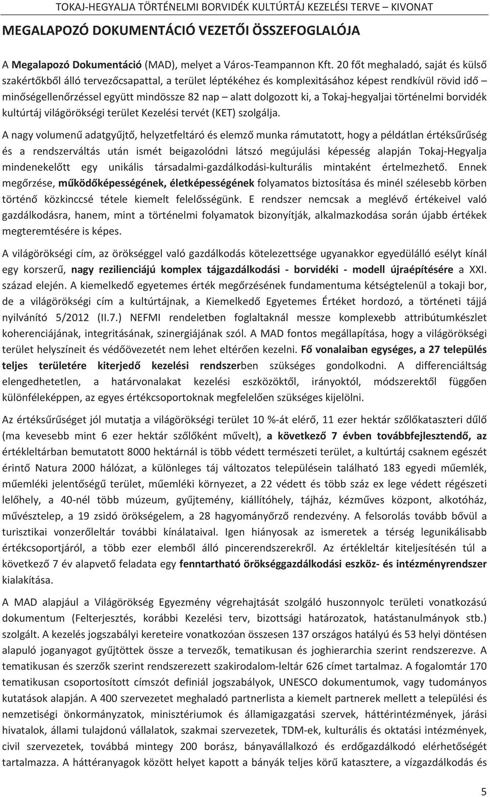 alattdolgozottki,atokajhegyaljaitörténelmiborvidék kultúrtájvilágörökségiterületkezelésitervét(ket)szolgálja.
