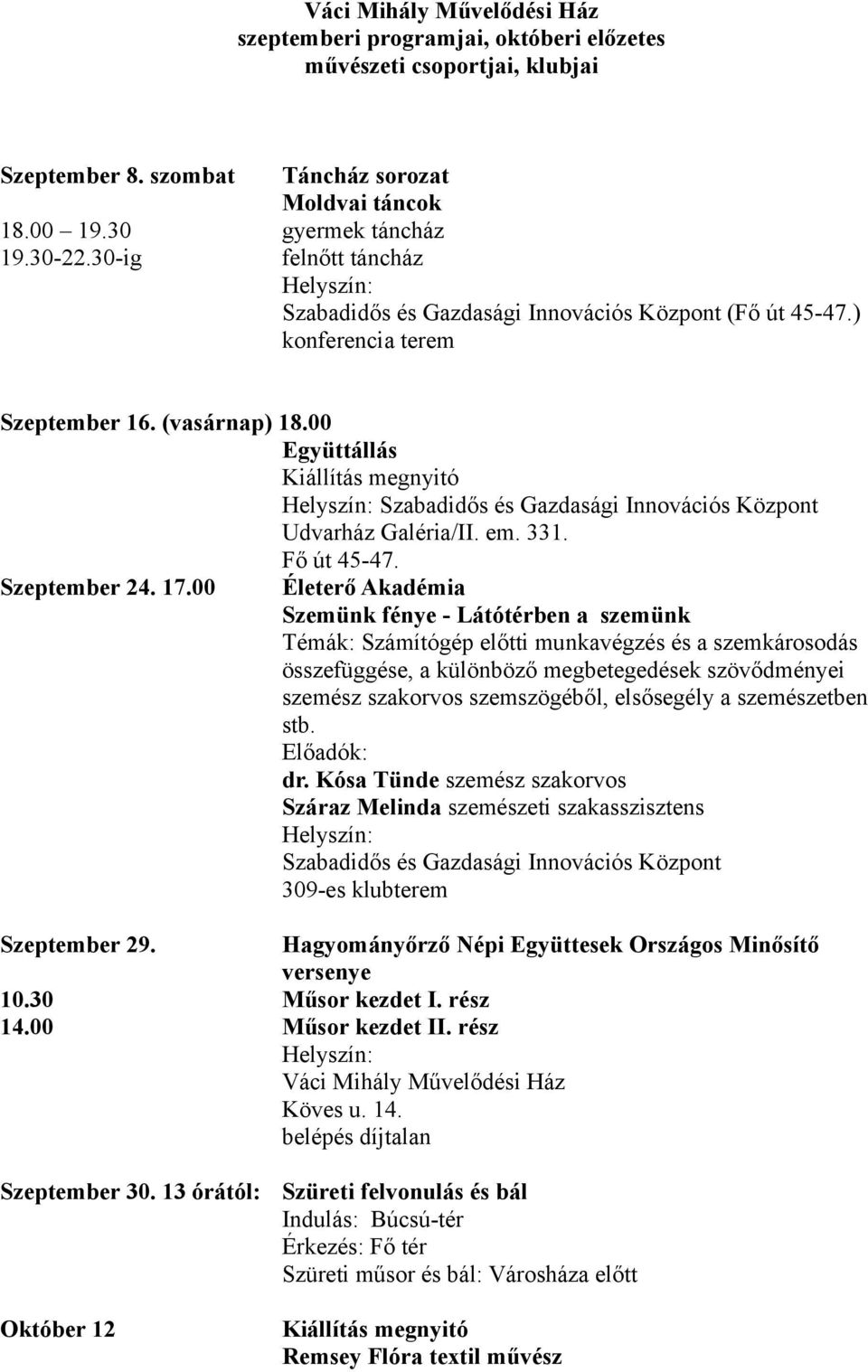 00 Együttállás Kiállítás megnyitó Helyszín: Szabadidős és Gazdasági Innovációs Központ Udvarház Galéria/II. em. 331. Fő út 45-47. Szeptember 24. 17.