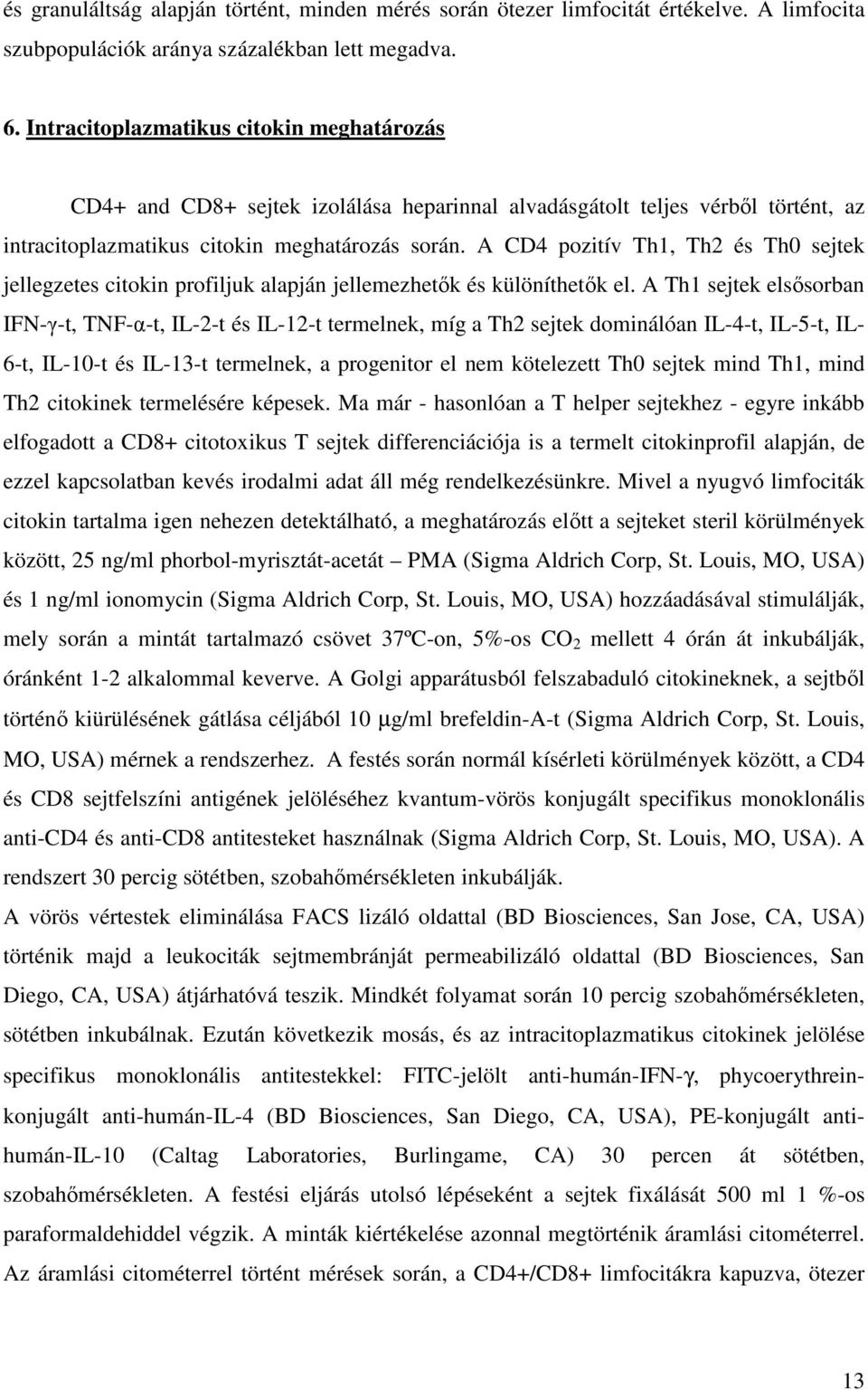 A CD4 pozitív Th1, Th2 és Th0 sejtek jellegzetes citokin profiljuk alapján jellemezhetők és különíthetők el.
