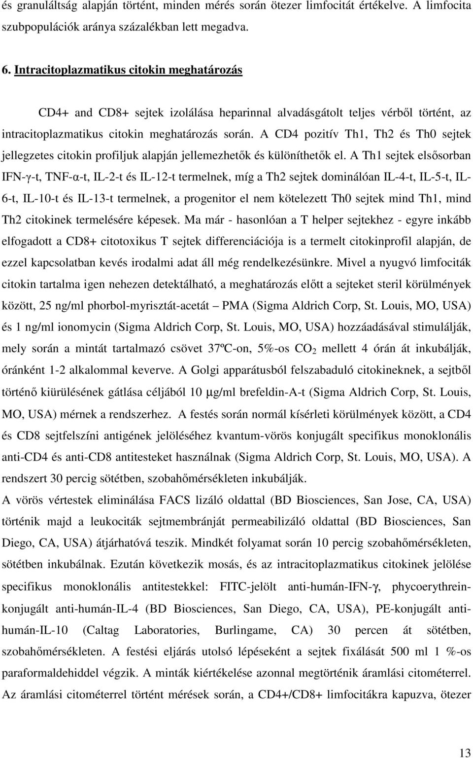 A CD4 pozitív Th1, Th2 és Th0 sejtek jellegzetes citokin profiljuk alapján jellemezhetők és különíthetők el.