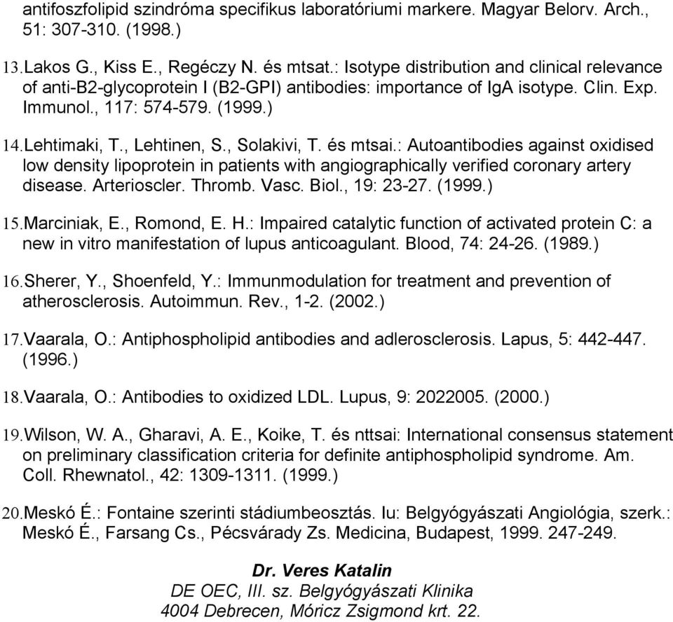 , Solakivi, T. és mtsai.: Autoantibodies against oxidised low density lipoprotein in patients with angiographically verified coronary artery disease. Arterioscler. Thromb. Vasc. Biol., 19: 23-27.