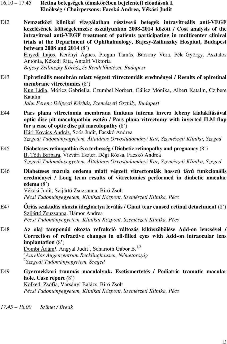 / Cost analysis of the intravitreal anti-vegf treatment of patients participating in multicenter clinical trials at the Department of Ophthalmology, Bajcsy-Zsilinszky Hospital, Budapest between 2008