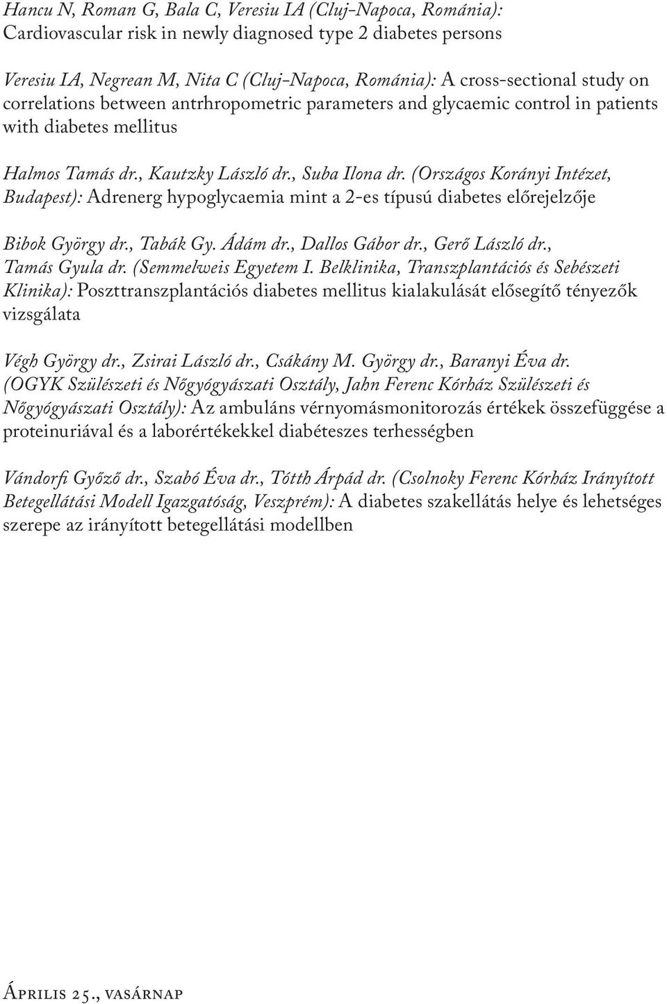 (Országos Korányi Intézet, Budapest): Adrenerg hypoglycaemia mint a 2-es típusú diabetes előrejelzője Bibok György dr., Tabák Gy. Ádám dr., Dallos Gábor dr., Gerő László dr., Tamás Gyula dr.