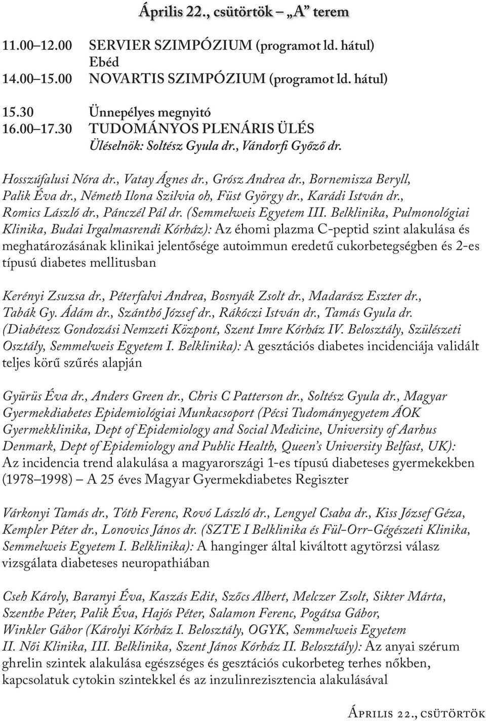 , Németh Ilona Szilvia oh, Füst György dr., Karádi István dr., Romics László dr., Pánczél Pál dr. (Semmelweis Egyetem III.