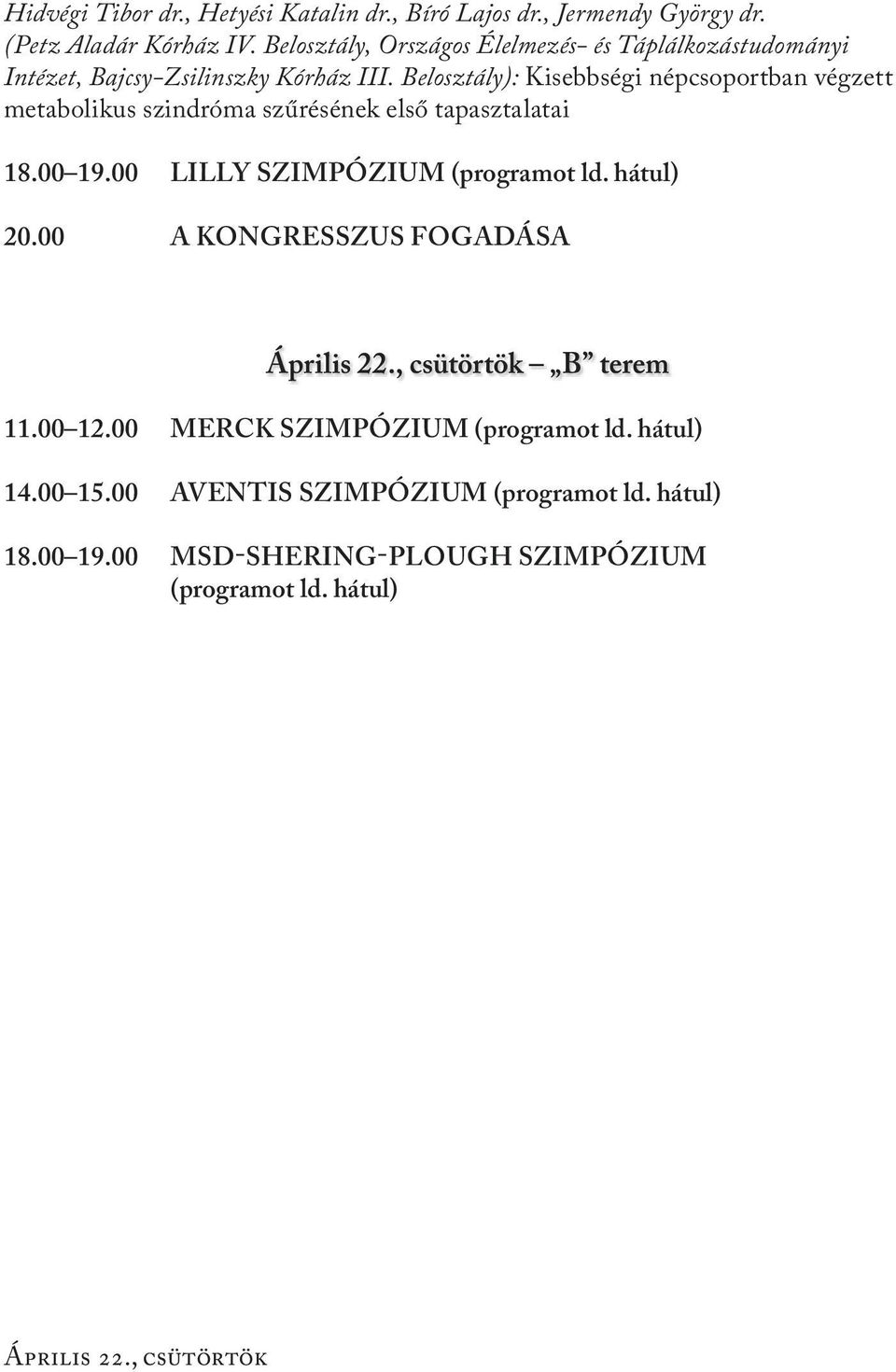 Belosztály): Kisebbségi népcsoportban végzett metabolikus szindróma szűrésének első tapasztalatai 18.00 19.00 LILLY SZIMPÓZIUM (programot ld.