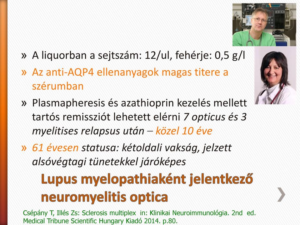 relapsus után közel 10 éve» 61 évesen statusa: kétoldali vakság, jelzett alsóvégtagi tünetekkel járóképes