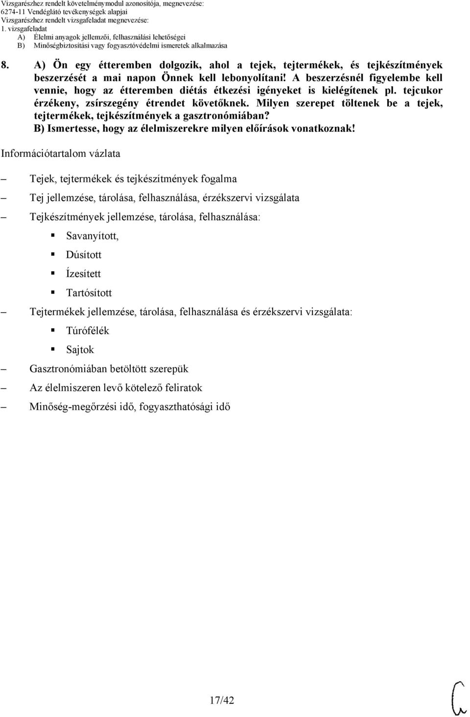 Milyen szerepet töltenek be a tejek, tejtermékek, tejkészítmények a gasztronómiában? ) Ismertesse, hogy az élelmiszerekre milyen előírások vonatkoznak!