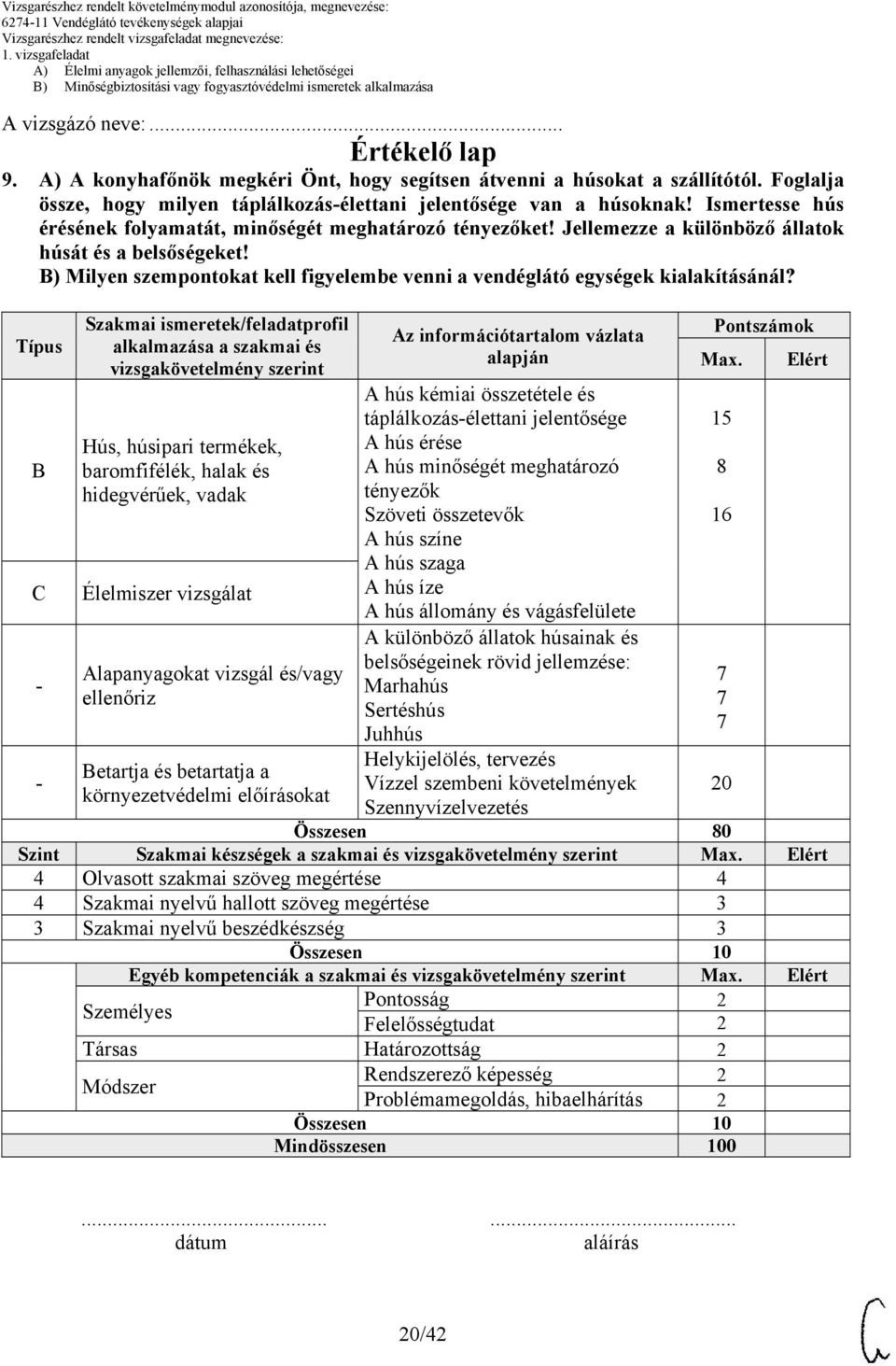 Jellemezze a különböző állatok húsát és a belsőségeket! ) Milyen szempontokat kell figyelembe venni a vendéglátó egységek kialakításánál?