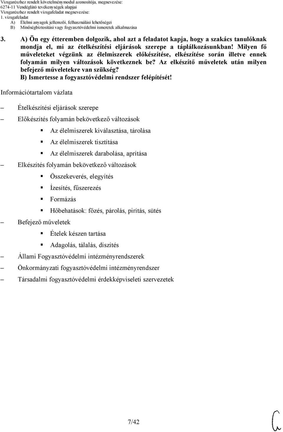 Az elkészítő műveletek után milyen befejező műveletekre van szükség? ) Ismertesse a fogyasztóvédelmi rendszer felépítését!