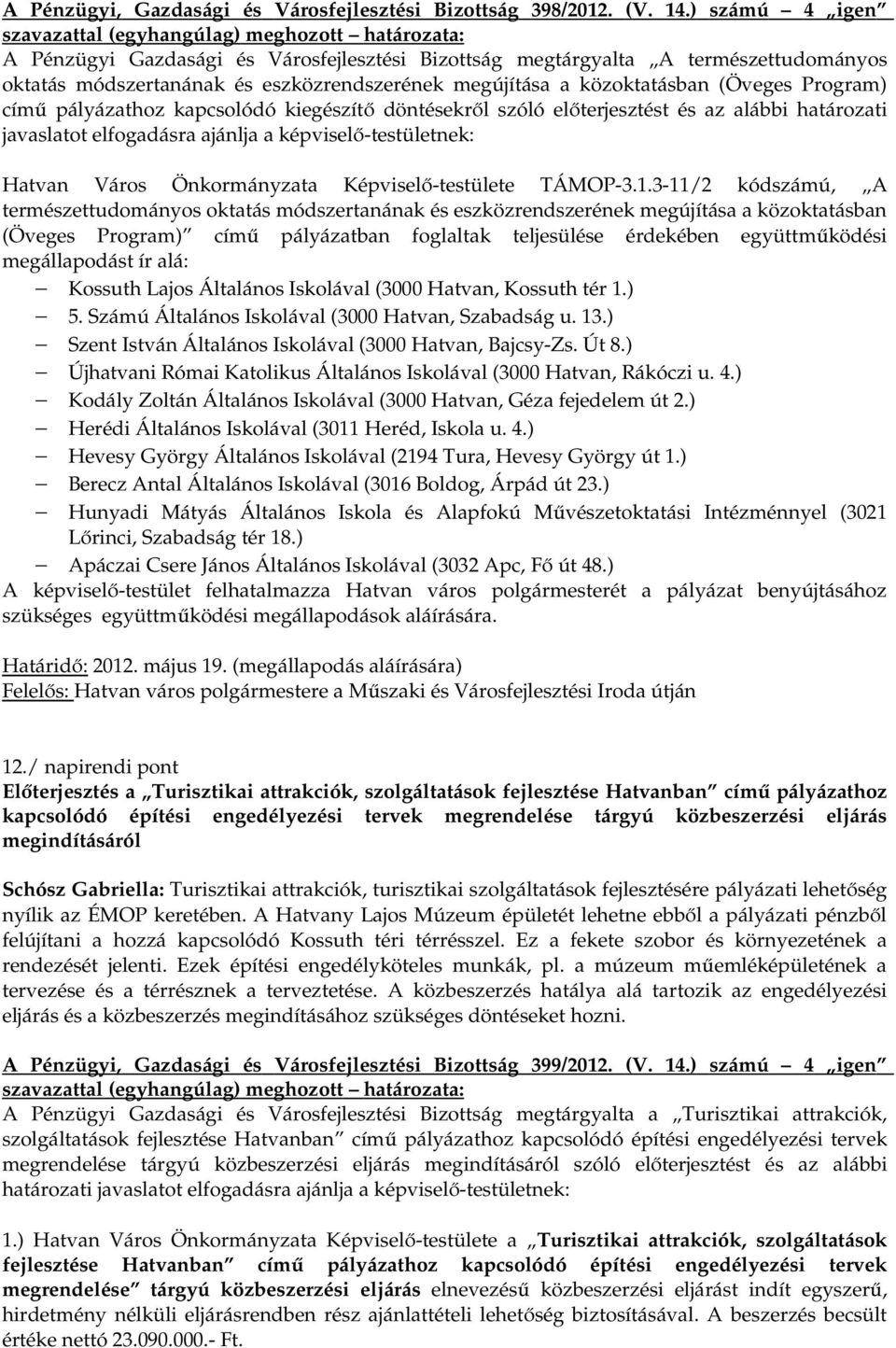 pályázathoz kapcsolódó kiegészítő döntésekről szóló előterjesztést és az alábbi határozati Hatvan Város Önkormányzata Képviselő-testülete TÁMOP-3.1.