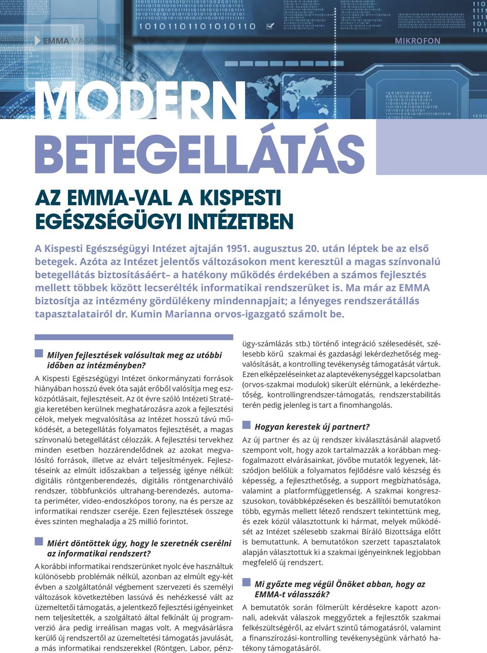 rendszerüket is. Ma már az EMMA biztosítja az intézmény gördülékeny mindennapjait; a lényeges rendszerátállás tapasztalatairól dr. Kumin Marianna orvos-igazgató számolt be.