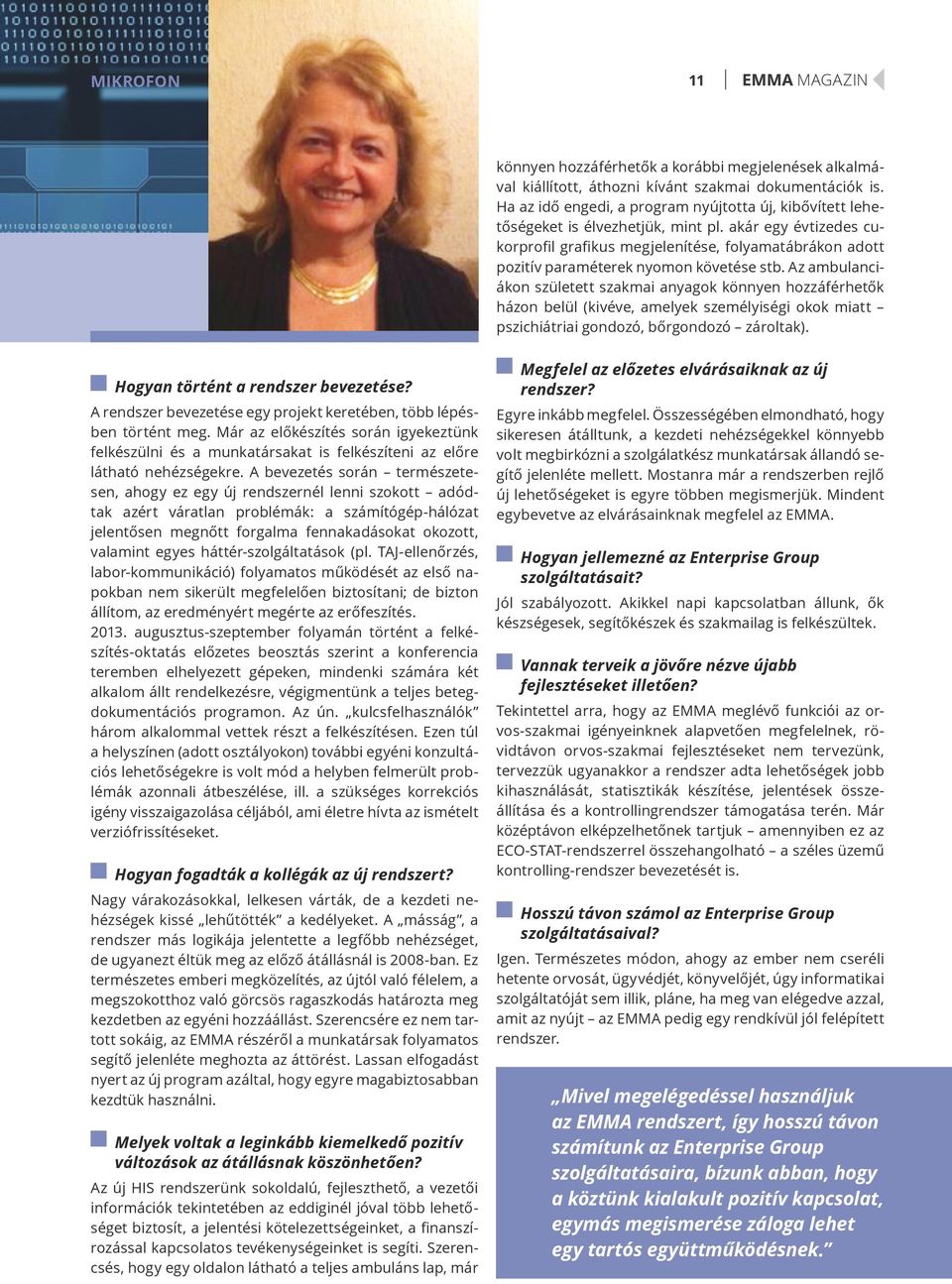 akár egy évtizedes cukorprofil grafikus megjelenítése, folyamatábrákon adott pozitív paraméterek nyomon követése stb.