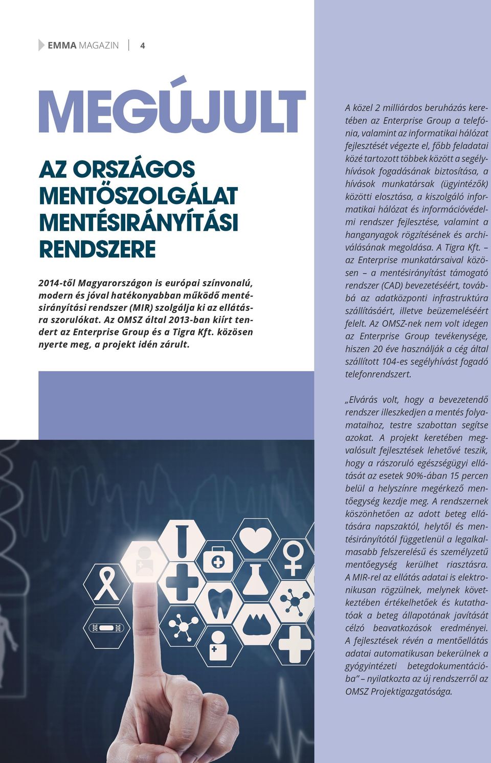 A közel 2 milliárdos beruházás keretében az Enterprise Group a telefónia, valamint az informatikai hálózat fejlesztését végezte el, főbb feladatai közé tartozott többek között a segélyhívások