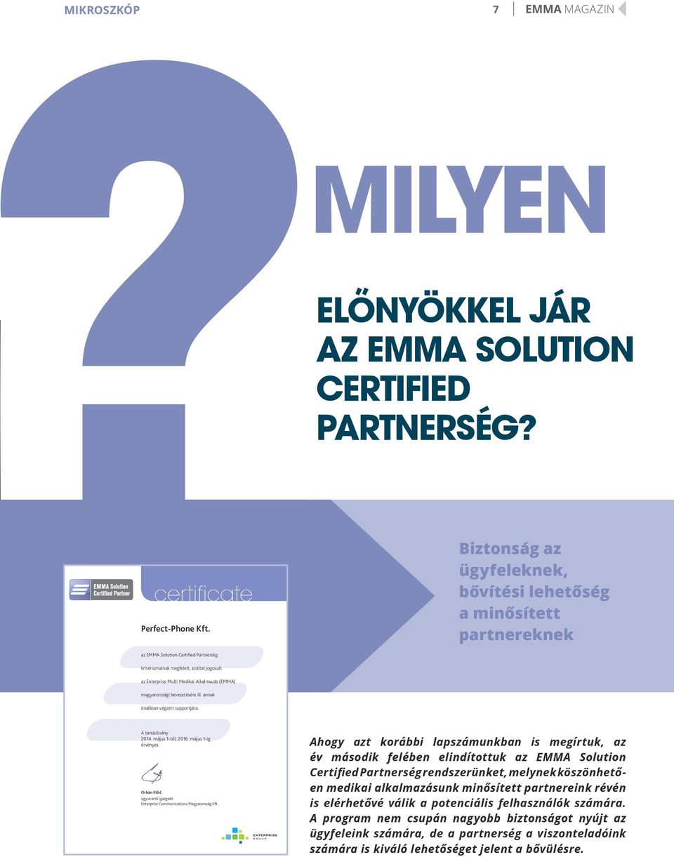 magyarországi bevezetésére ill. annak önállóan végzett supportjára. A tanúsítvány 2014. május 1-től, 2016. május 1-ig érvényes Orbán Előd ügyvezető igazgató Enterprise Communications Magyarország Kft.