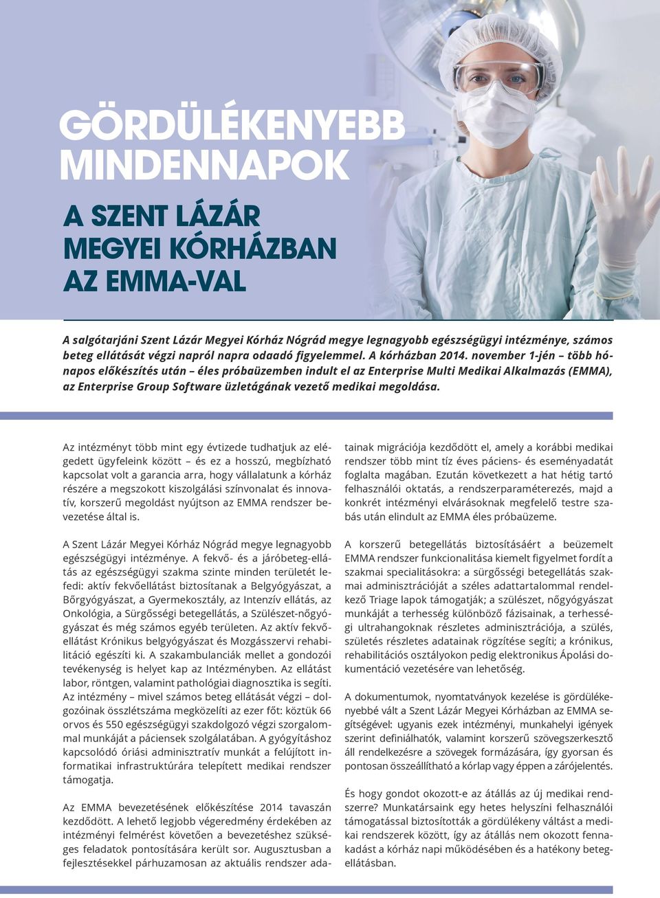 november 1-jén több hónapos előkészítés után éles próbaüzemben indult el az Enterprise Multi Medikai Alkalmazás (EMMA), az Enterprise Group Software üzletágának vezető medikai megoldása.