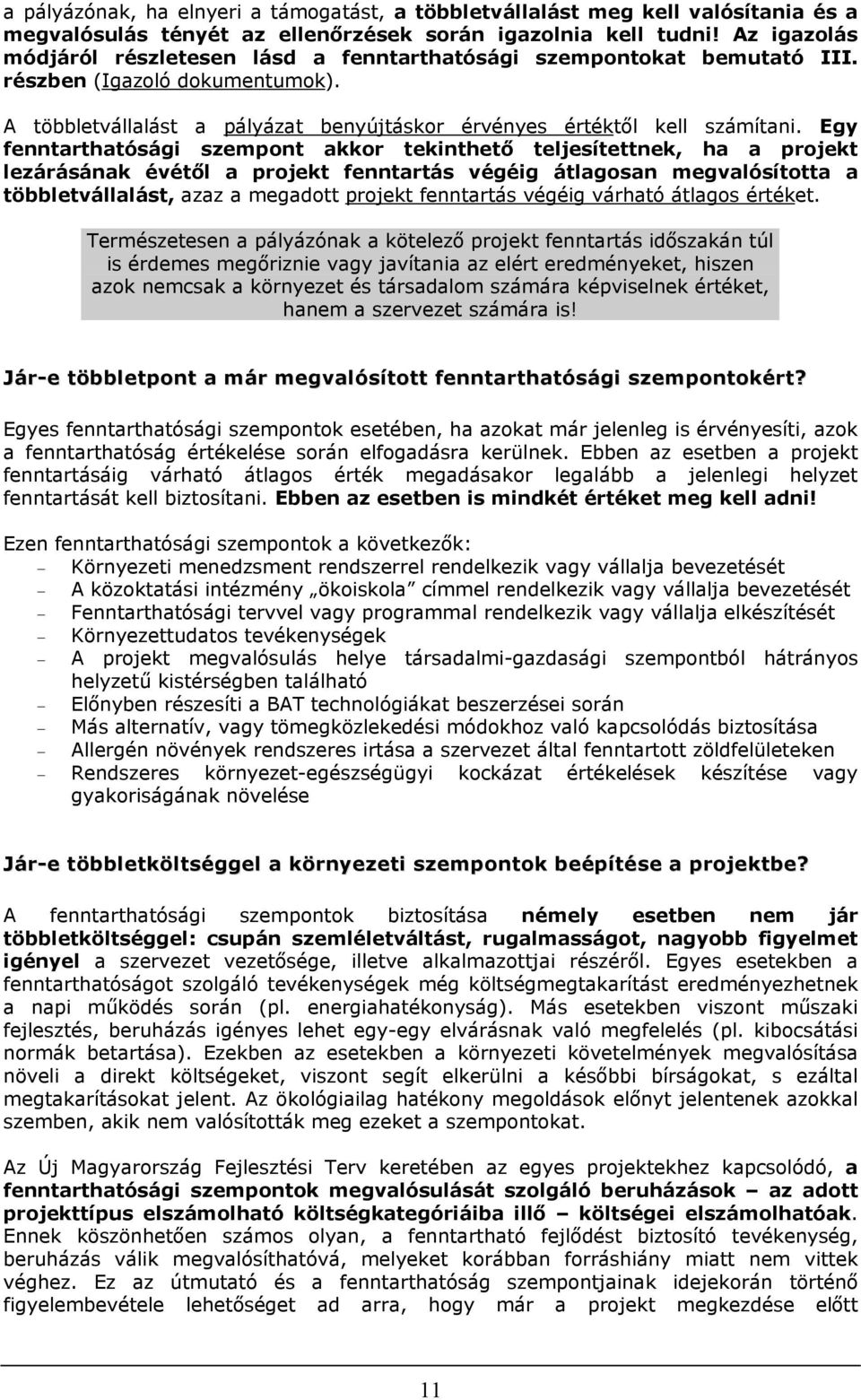 Egy fenntarthatóság akkor tekinthető teljesítettnek, ha a projekt lezárásának évétől a projekt fenntartás végéig átlagosan megvalósította a többletvállalást, azaz a megadott projekt fenntartás végéig