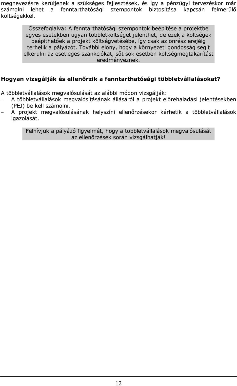 terhelik a pályázót. További előny, hogy a környezeti gondosság segít elkerülni az esetleges szankciókat, sőt sok esetben költségmegtakarítást eredményeznek.