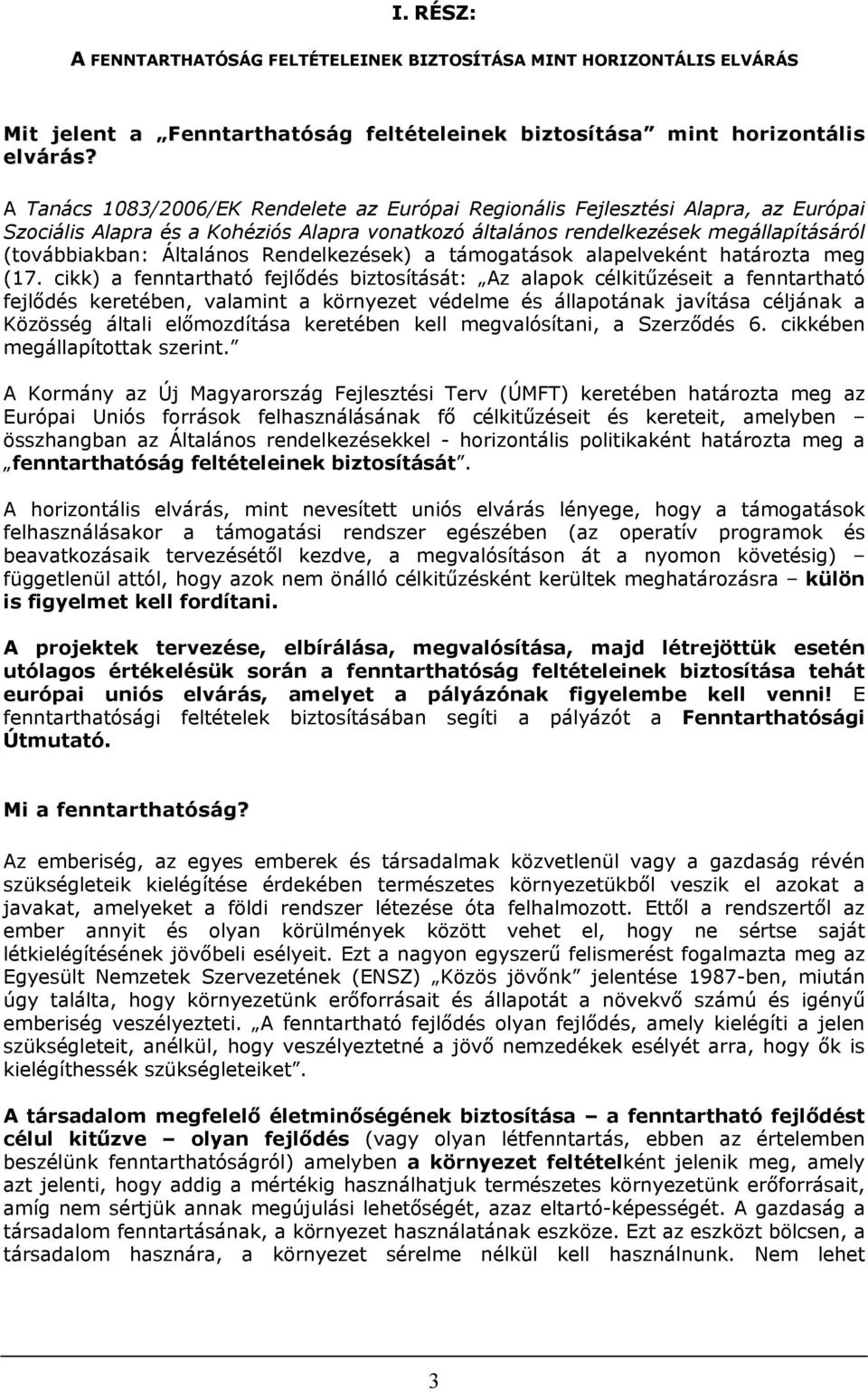 Rendelkezések) a támogatások alapelveként határozta meg (17.