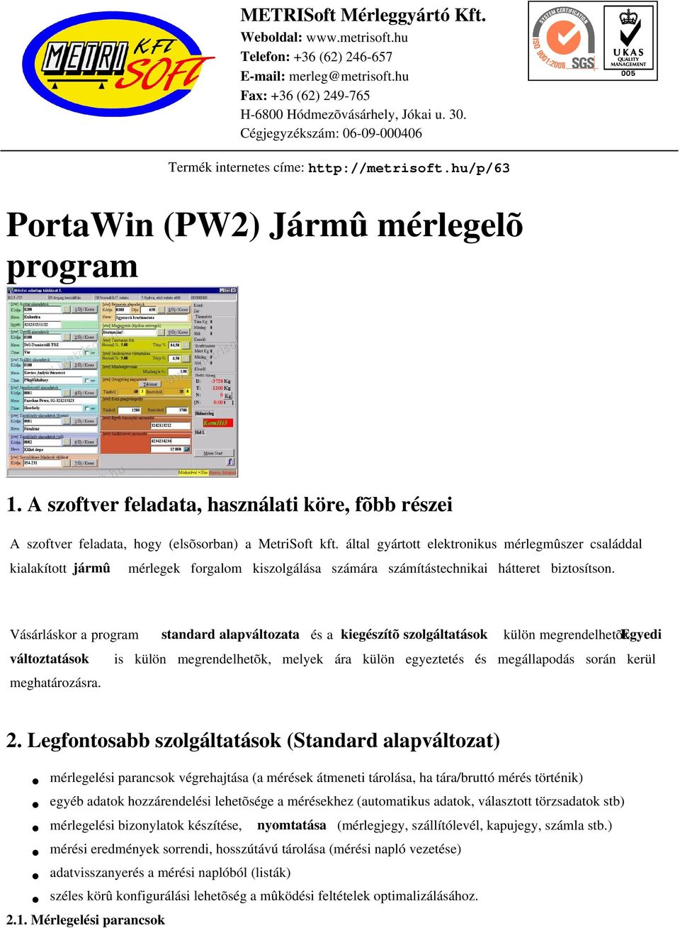 A szoftver feladata, használati köre, fõbb részei A szoftver feladata, hogy (elsõsorban) a MetriSoft kft.