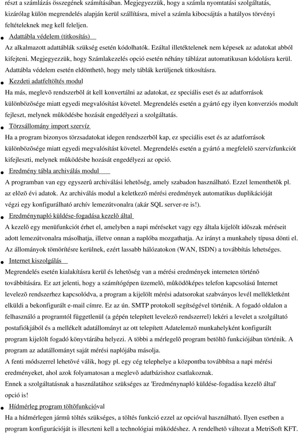 Adattábla védelem (titkosítás) Az alkalmazott adattáblák szükség esetén kódolhatók. Ezáltal illetéktelenek nem képesek az adatokat abból kifejteni.