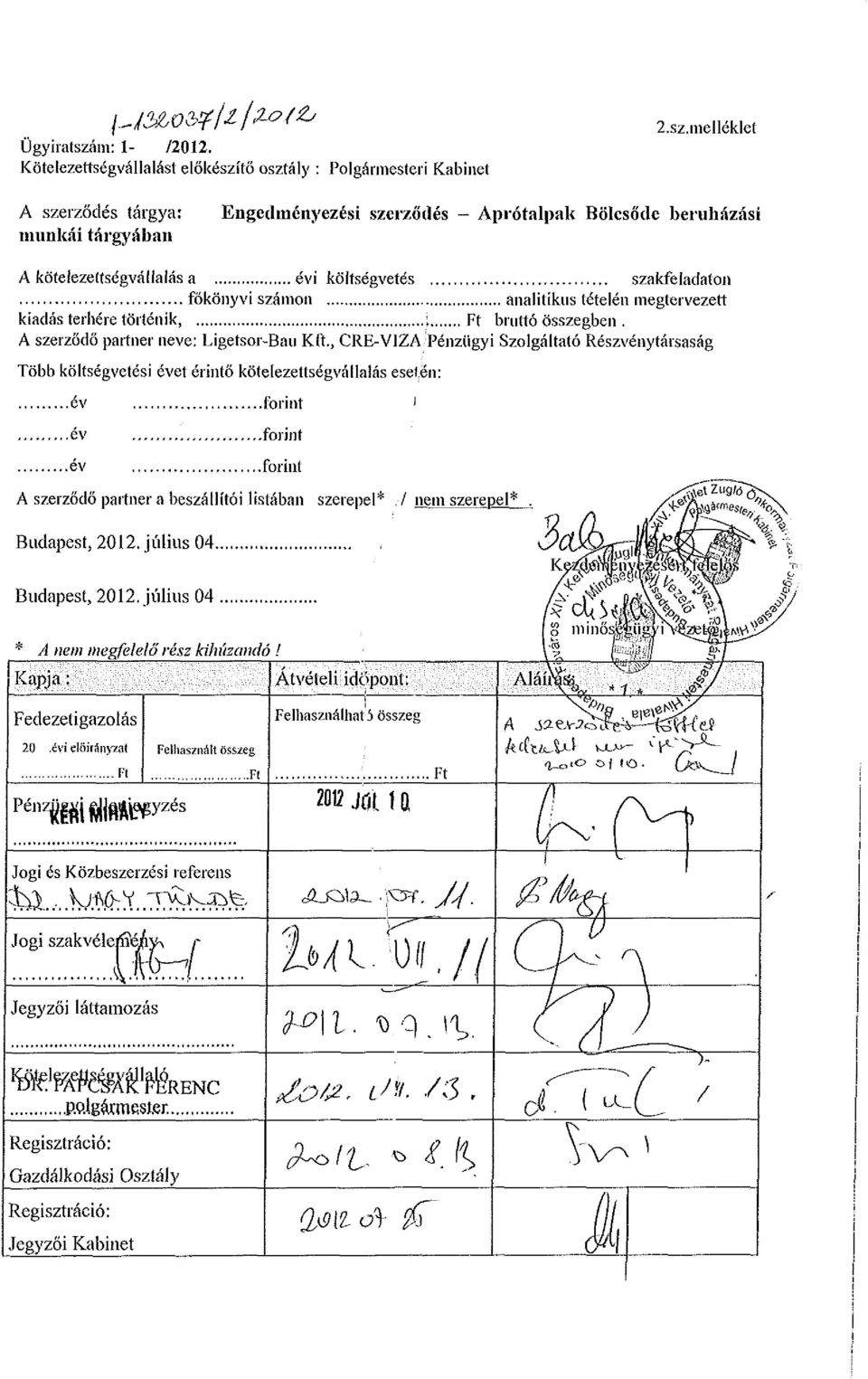 megtervezett kiadás terhére történik, : Ft bruttó összegben. A szerződő partner neve: Ligetsor-Bau Kft.