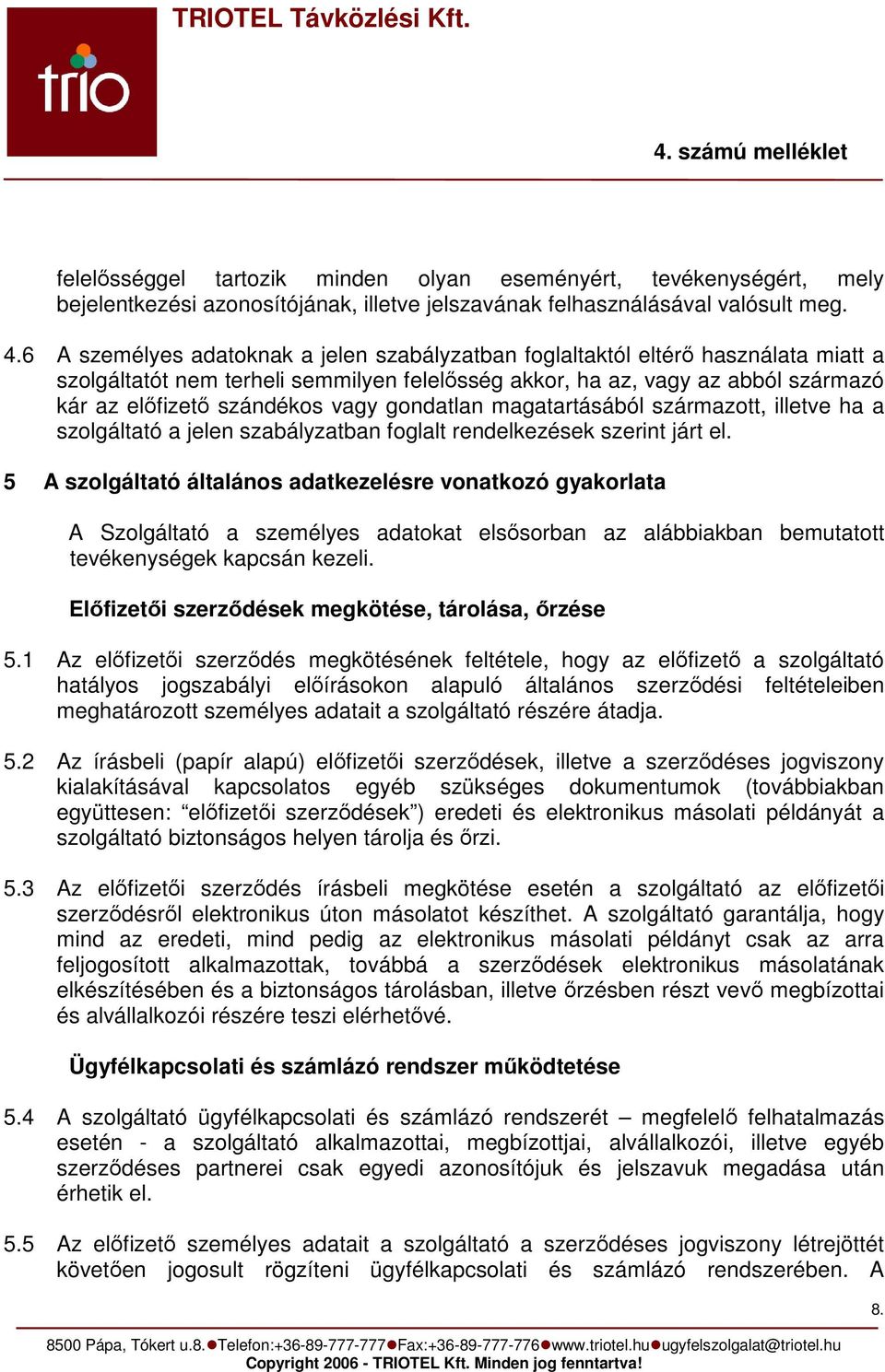 gondatlan magatartásából származott, illetve ha a szolgáltató a jelen szabályzatban foglalt rendelkezések szerint járt el.