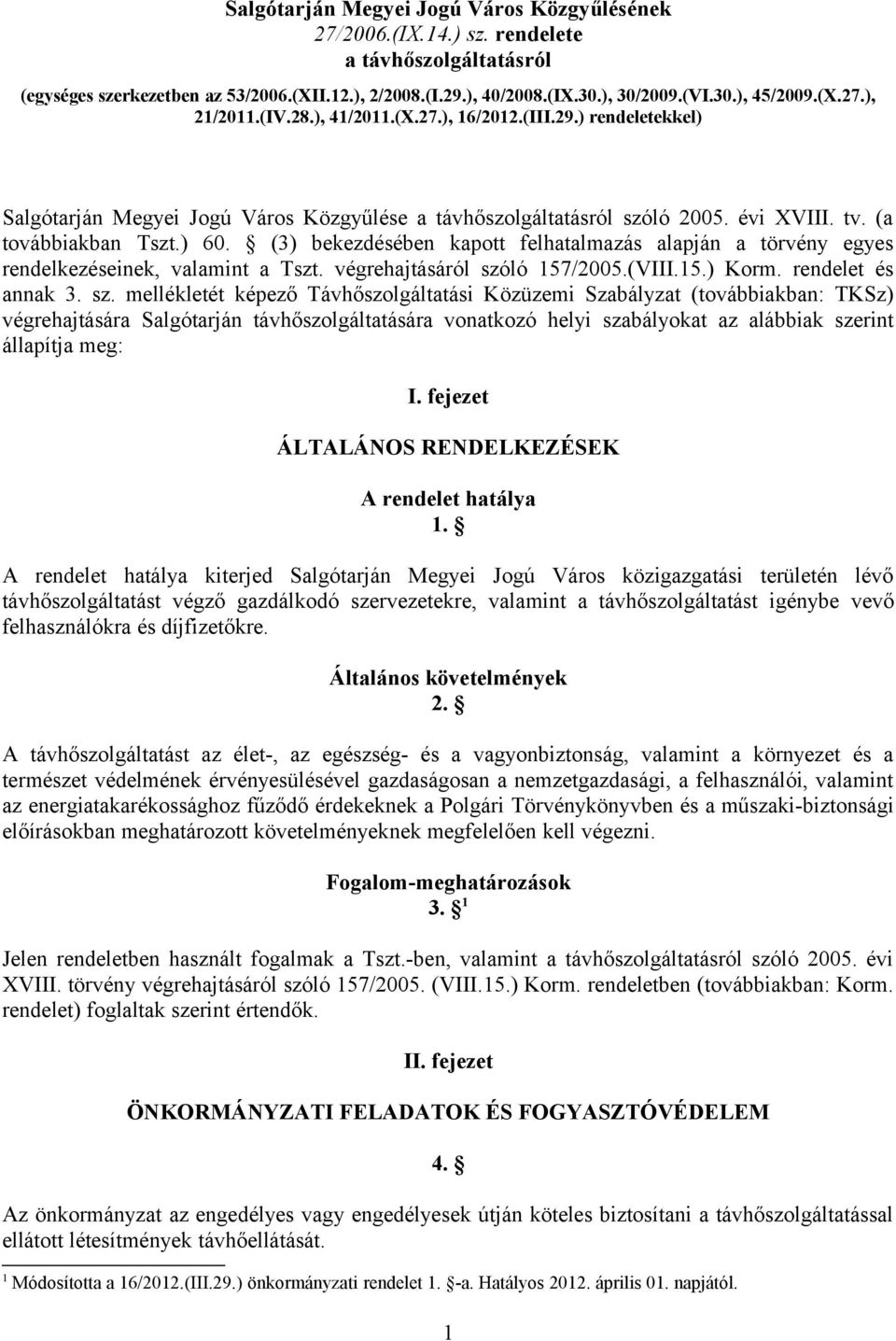 (3) bekezdésében kapott felhatalmazás alapján a törvény egyes rendelkezéseinek, valamint a Tszt. végrehajtásáról szó