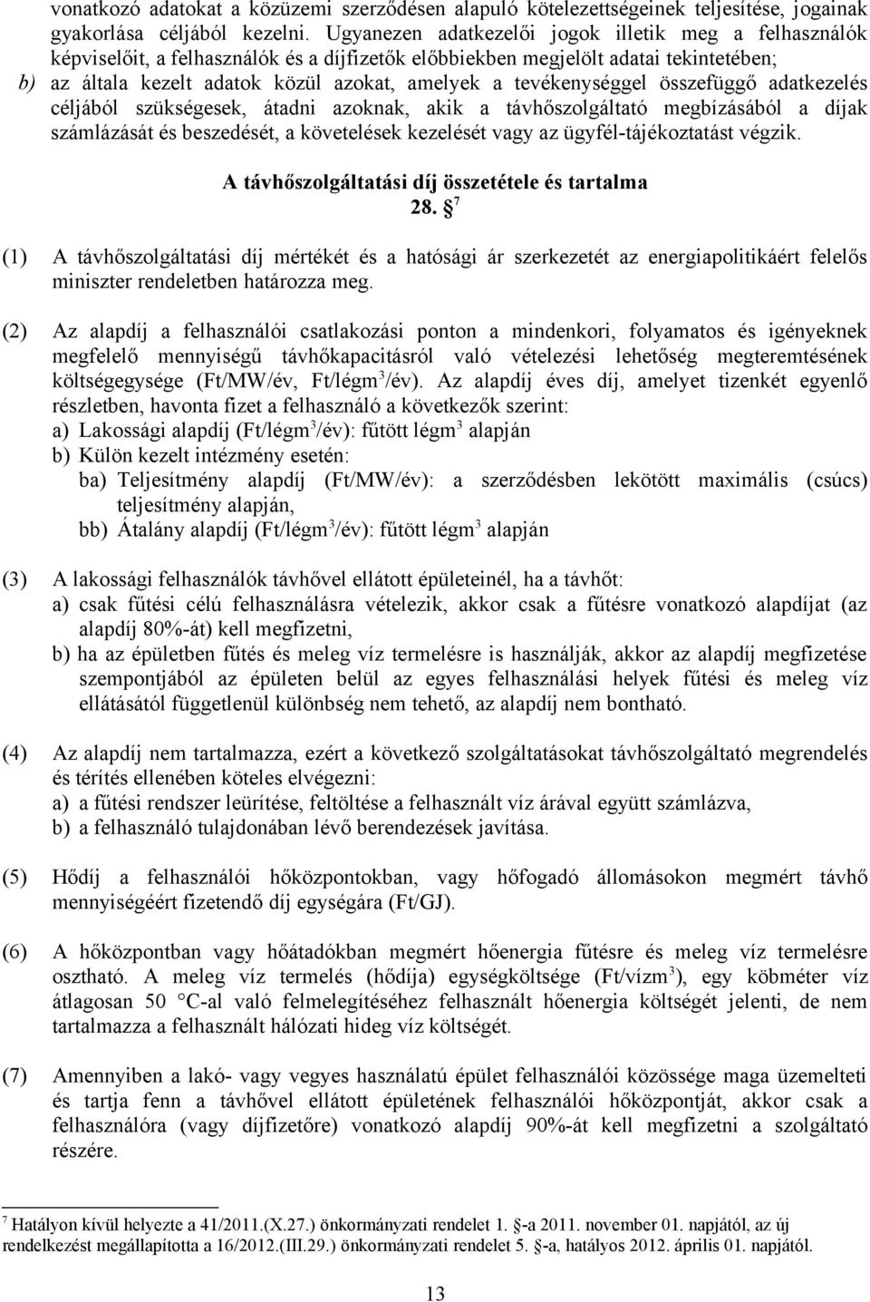 tevékenységgel összefüggő adatkezelés céljából szükségesek, átadni azoknak, akik a távhőszolgáltató megbízásából a díjak számlázását és beszedését, a követelések kezelését vagy az