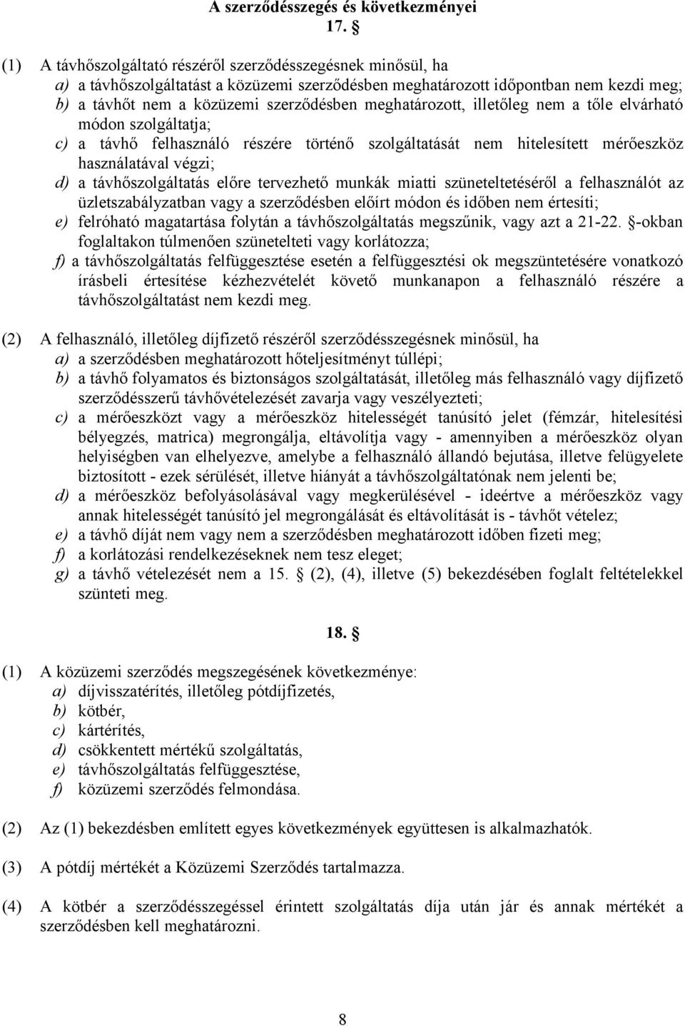 meghatározott, illetőleg nem a tőle elvárható módon szolgáltatja; c) a távhő felhasználó részére történő szolgáltatását nem hitelesített mérőeszköz használatával végzi; d) a távhőszolgáltatás előre