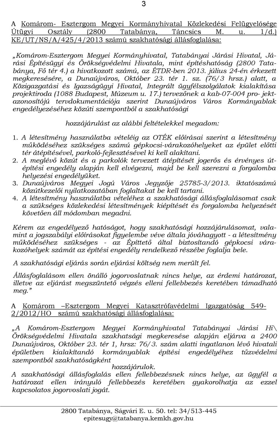 Tatabánya, Fő tér 4.) a hivatkozott számú, az ÉTDR-ben 2013. július 24-én érkezett megkeresésére, a Dunaújváros, Október 23. tér 1. sz. (76/3 hrsz.