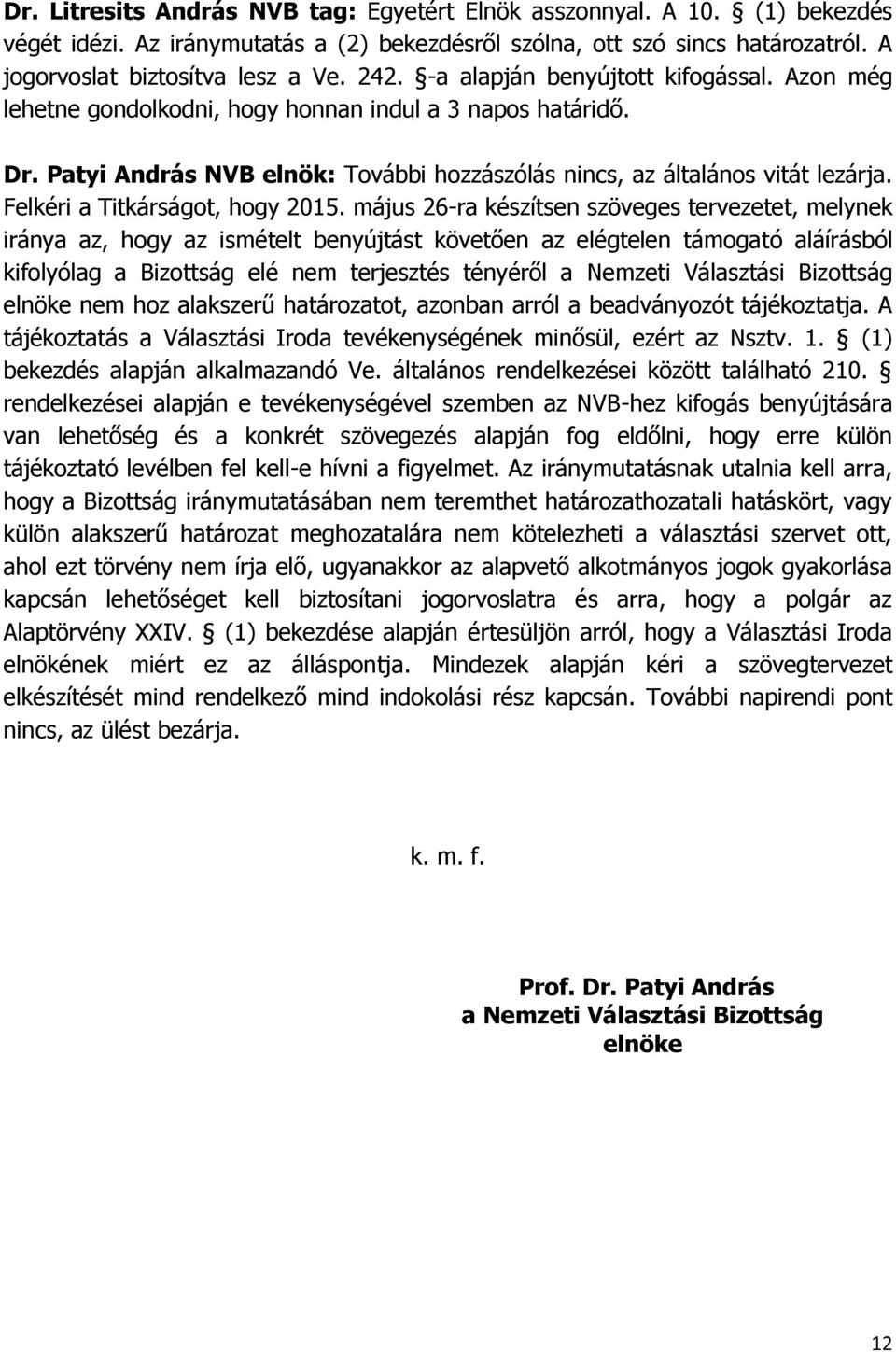 Felkéri a Titkárságot, hogy 2015.