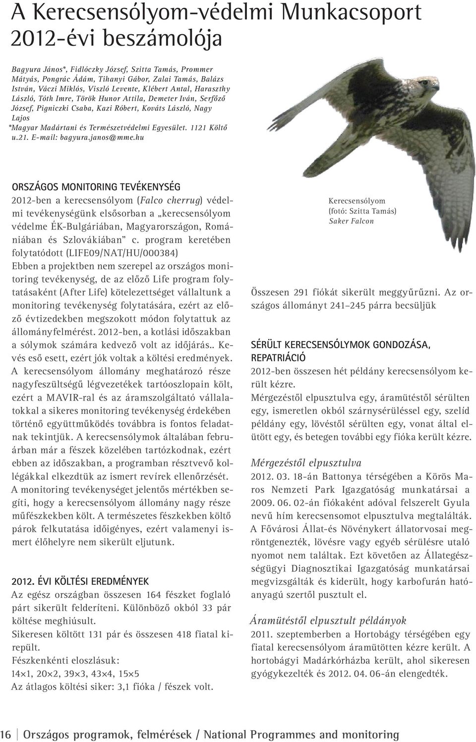 Természetvédelmi Egyesület. 1121 Költő u.21. E-mail: bagyura.janos@mme.