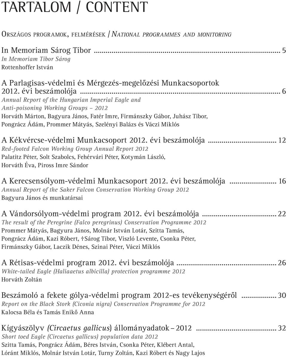 .. 6 Annual Report of the Hungarian Imperial Eagle and Anti-poisoning Working Groups 2012 Horváth Márton, Bagyura János, Fatér Imre, Firmánszky Gábor, Juhász Tibor, Pongrácz Ádám, Prommer Mátyás,