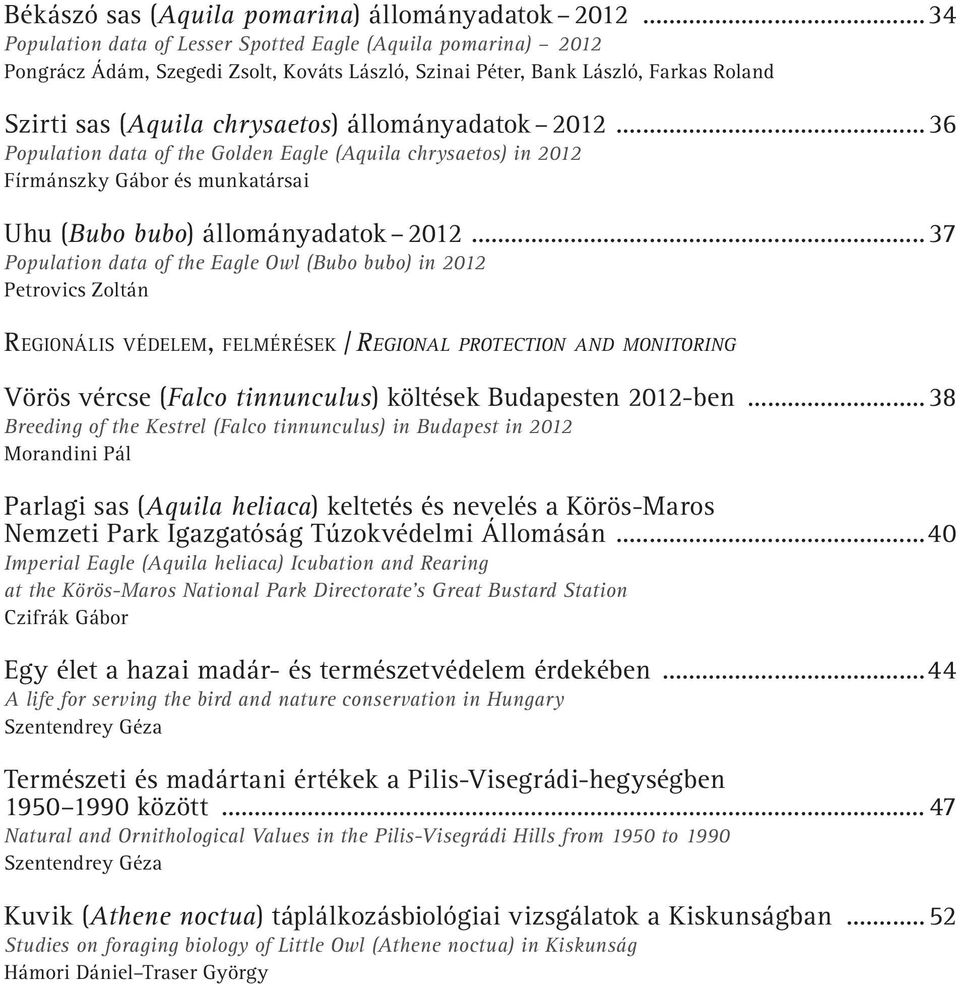 2012... 36 Population data of the Golden Eagle (Aquila chrysaetos) in 2012 Fírmánszky Gábor és munkatársai Uhu (Bubo bubo) állományadatok 2012.