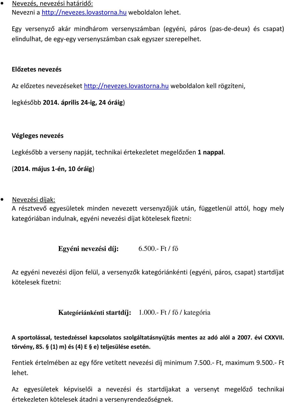Előzetes nevezés Az előzetes nevezéseket http://nevezes.lovastorna.hu weboldalon kell rögzíteni, legkésőbb 2014.