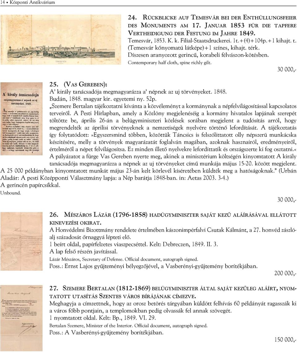 Contemporary half cloth, spine richly gilt. 30 000,- 25. (Vas Gereben): A király tanácsadója megmagyarázza a népnek az uj törvényeket. 1848. Budán, 1848. magyar kir. egyetemi ny. 52p.