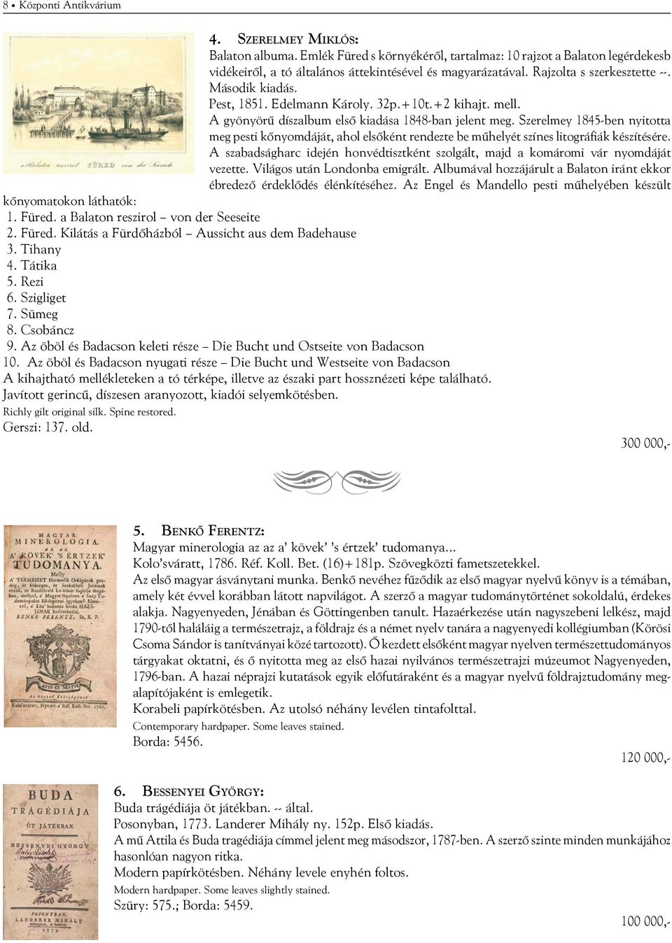 Szerelmey 1845-ben nyitotta meg pesti kőnyomdáját, ahol elsőként rendezte be műhelyét színes litográfiák készítésére.