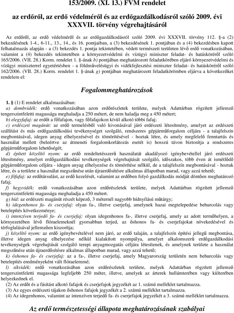 pontjában és a (4) bekezdésben kapott felhatalmazás alapján - a (3) bekezdés 1.