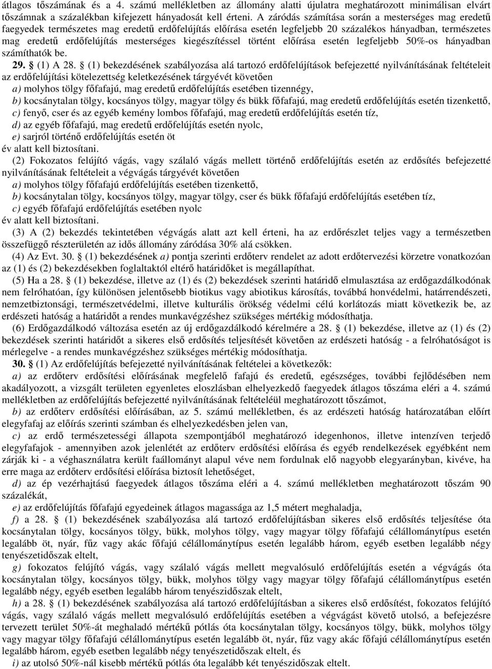 mesterséges kiegészítéssel történt elıírása esetén legfeljebb 50%-os hányadban számíthatók be. 29. (1) A 28.