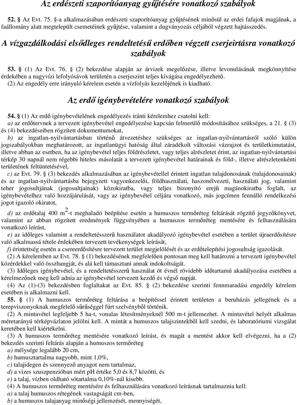 A vízgazdálkodási elsıdleges rendeltetéső erdıben végzett cserjeirtásra vonatkozó szabályok 53. (1) Az Evt. 76.