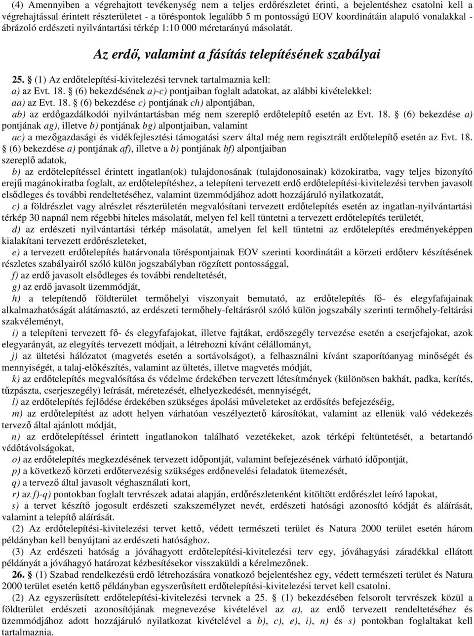 (1) Az erdıtelepítési-kivitelezési tervnek tartalmaznia kell: a) az Evt. 18.